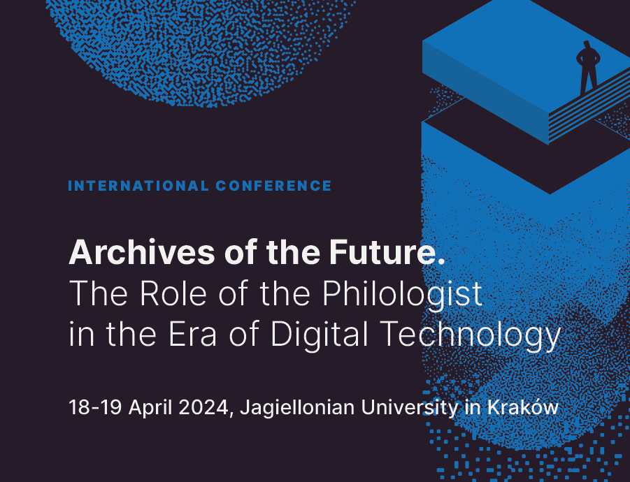 Konferencja “Archives of the Future. The Role of the Philologist in the Era of Digital Technology”.